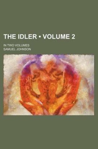 Cover of The Idler (Volume 2); In Two Volumes