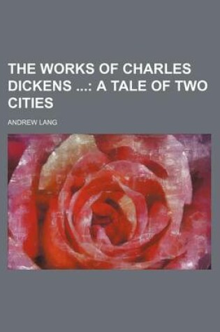 Cover of The Works of Charles Dickens (Volume 21); A Tale of Two Cities