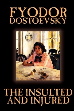 Cover of The Insulted and Injured by Fyodor Mikhailovich Dostoevsky, Fiction, Literary