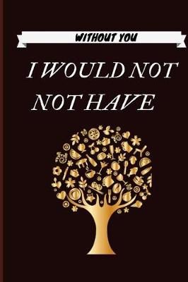 Book cover for Without You I would Not Have