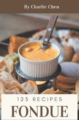 Cover of 123 Fondue Recipes