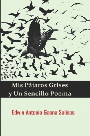 Cover of Mis Pájaros Grises y Un Sencillo Poema