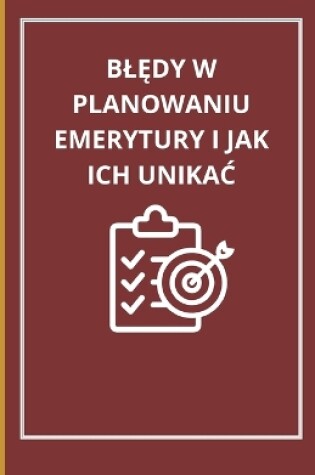 Cover of BlĘdy W Planowaniu Emerytury I Jak Ich UnikaĆ