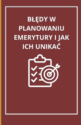 Book cover for BlĘdy W Planowaniu Emerytury I Jak Ich UnikaĆ