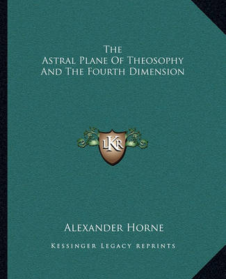 Cover of The Astral Plane of Theosophy and the Fourth Dimension