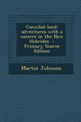 Cover of Cannibal-Land; Adventures with a Camera in the New Hebrides