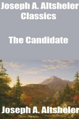 Cover of Joseph A. Altsheler Classics: The Candidate