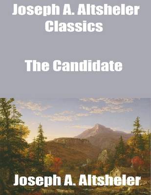 Book cover for Joseph A. Altsheler Classics: The Candidate