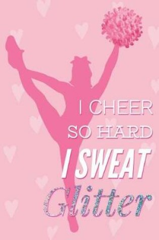 Cover of I Cheer So Hard I Sweat Glitter