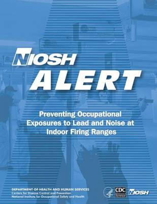 Cover of Preventing Occupational Exposures to Lead and Noise at Indoor Firing Ranges