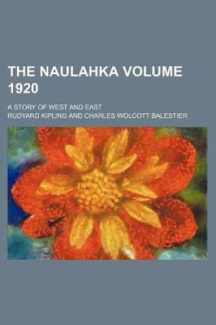 Cover of The Naulahka Volume 1920; A Story of West and East