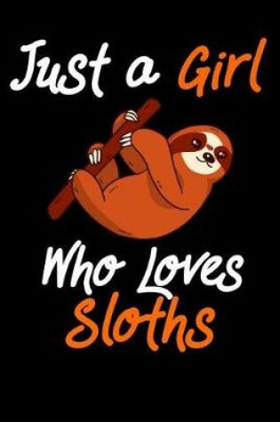 Cover of Just a Girl Who Loves Sloths