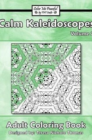 Cover of Calm Kaleidoscopes Adult Coloring Book, Volume 2