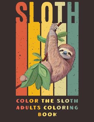 Book cover for Color the Sloth Adults Coloring Book