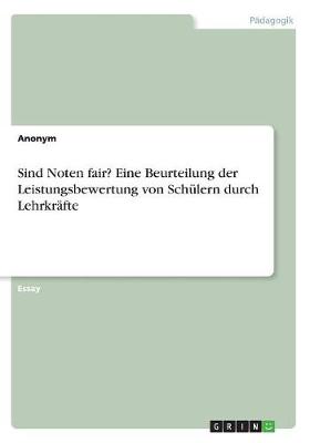 Book cover for Sind Noten fair? Eine Beurteilung der Leistungsbewertung von Schulern durch Lehrkrafte