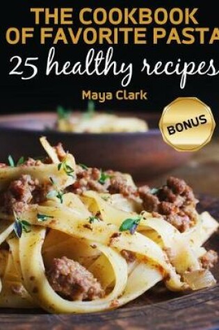 Cover of The Cookbook of favorite pasta. 25 healthy recipes