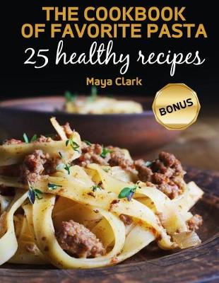 Book cover for The Cookbook of favorite pasta. 25 healthy recipes