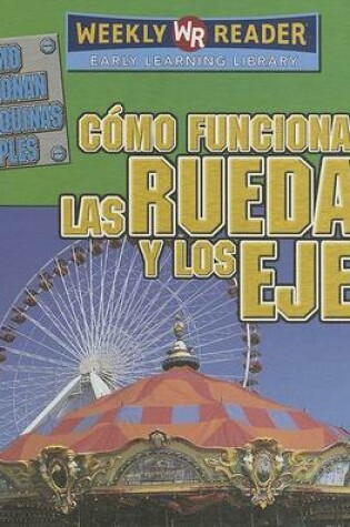 Cover of Cómo Funcionan Las Ruedas Y Los Ejes (How Wheels and Axles Work)