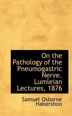 Book cover for On the Pathology of the Pneumogastric Nerve. Lumleian Lectures, 1876