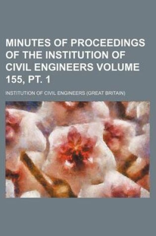 Cover of Minutes of Proceedings of the Institution of Civil Engineers Volume 155, PT. 1