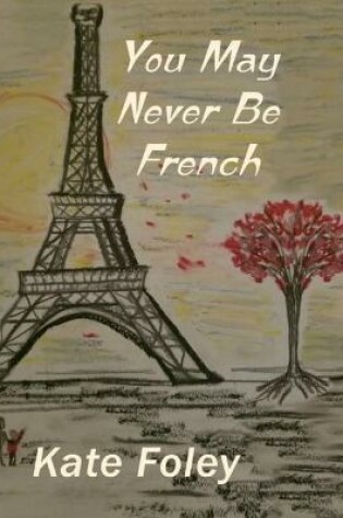 Cover of You May Never Be French - Full Color