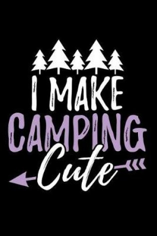 Cover of I Make Camping Cute