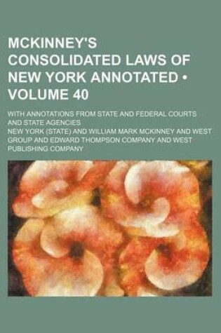 Cover of McKinney's Consolidated Laws of New York Annotated (Volume 40); With Annotations from State and Federal Courts and State Agencies