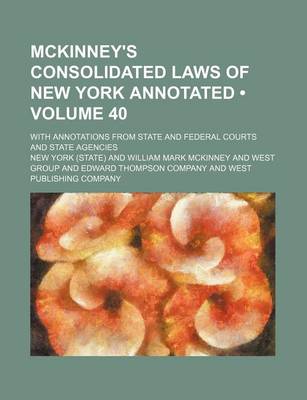 Book cover for McKinney's Consolidated Laws of New York Annotated (Volume 40); With Annotations from State and Federal Courts and State Agencies