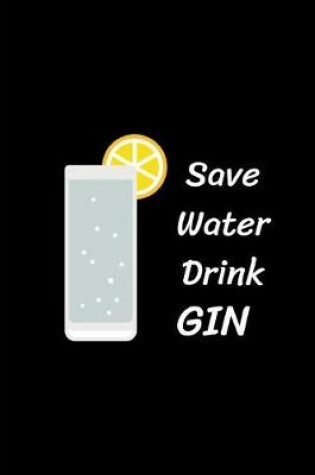 Cover of Save Water Drink Gin