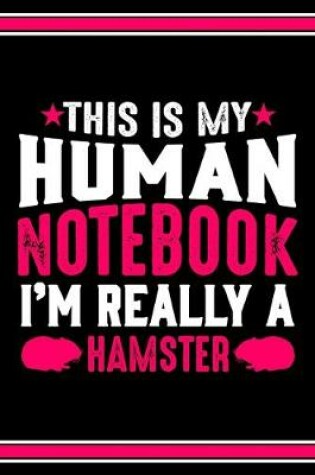 Cover of This Is My Human Notebook I'm Really a Hamster