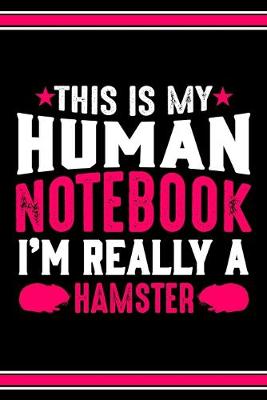 Book cover for This Is My Human Notebook I'm Really a Hamster