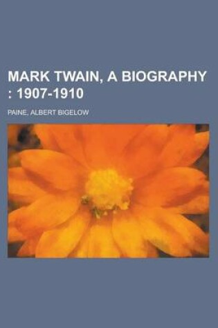 Cover of Mark Twain, a Biography; 1907-1910 Volume III