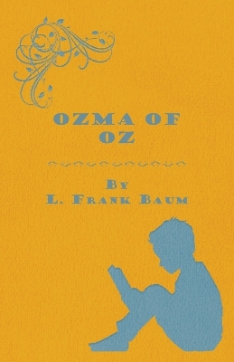 Book cover for Ozma Of Oz - A Record Of Her Adventures With Dorothy Gale Of Kansas, The Yellow Hen, The Scarecrow, The Tin Woodman, Tiktok, The Cowardly Lion And The Hungry Tiger, Besides Other Good People Too Numerous To Mention Faithfully Recorded Herein