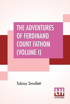 Book cover for The Adventures Of Ferdinand Count Fathom (Volume I)