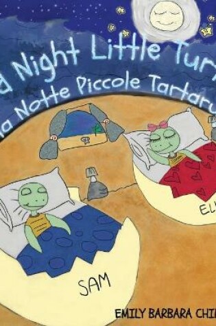 Cover of Good Night Little Turtles- Buona Notte Piccole Tartarughe. Bilingual Version English-Italian