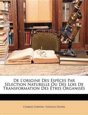 Book cover for de L'Origine Des Espces Par Slection Naturelle Ou Des Lois de Transformation Des Tres Organiss