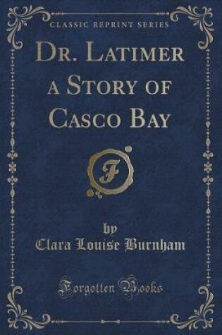 Cover of Dr. Latimer a Story of Casco Bay (Classic Reprint)