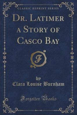 Book cover for Dr. Latimer a Story of Casco Bay (Classic Reprint)