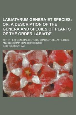 Cover of Labiatarum Genera Et Species; With Their General History, Characters, Affinities, and Geographical Distribution
