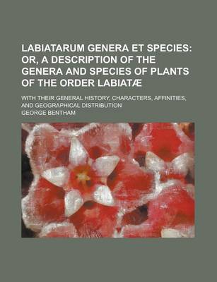 Book cover for Labiatarum Genera Et Species; With Their General History, Characters, Affinities, and Geographical Distribution