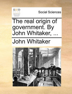 Book cover for The Real Origin of Government. by John Whitaker, ...