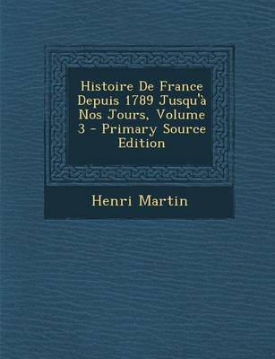 Book cover for Histoire de France Depuis 1789 Jusqu'a Nos Jours, Volume 3