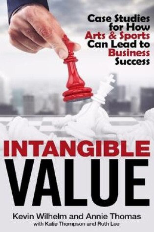 Cover of Intangible Value: Case Studies for How Arts & Sports Can Lead to Business Success