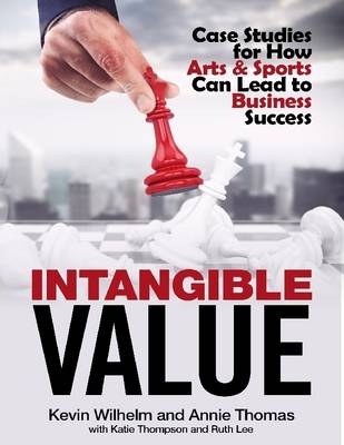 Book cover for Intangible Value: Case Studies for How Arts & Sports Can Lead to Business Success