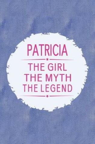 Cover of Patricia the Girl the Myth the Legend