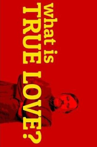 Cover of Slavoj Zizek What is True Love?