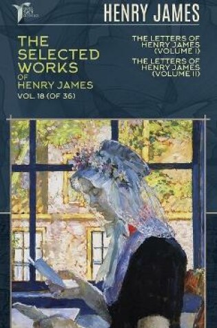 Cover of The Selected Works of Henry James, Vol. 18 (of 36)