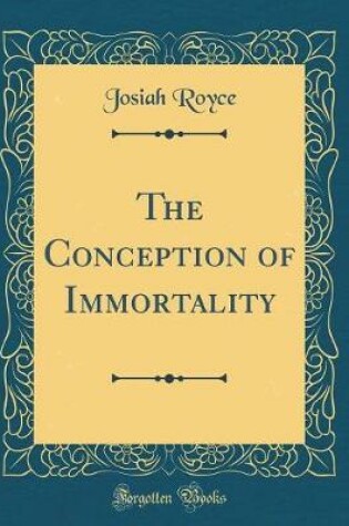 Cover of The Conception of Immortality (Classic Reprint)