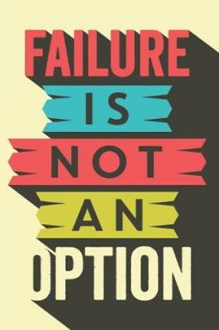Cover of Failure Is Not An Option
