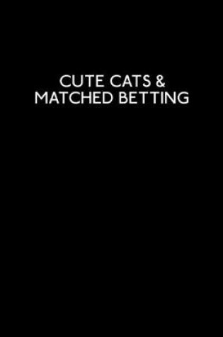 Cover of Cute Cats And Matched Betting